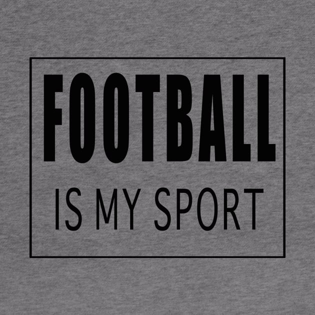 Football is my Sport by Designz4U